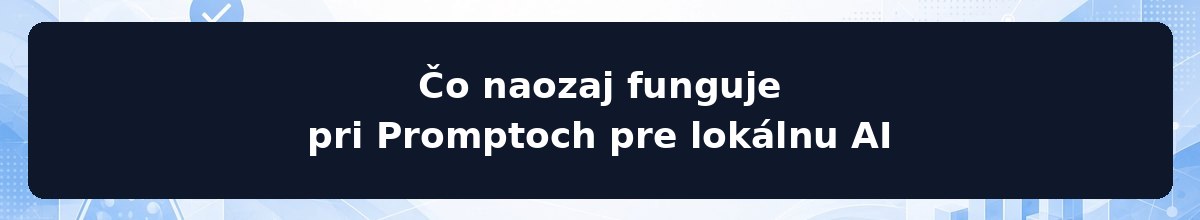 Čo naozaj funguje pri Promptoch pre lokálnu AI